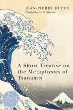 A Short Treatise on the Metaphysics of Tsunamis, Livres, Jean-Pierre Dupuy, Malcolm B. Debevoise, Verzenden