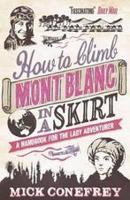 How to Climb Mont Blanc in a Skirt 9781851689613, Livres, Mick Conefrey, Verzenden