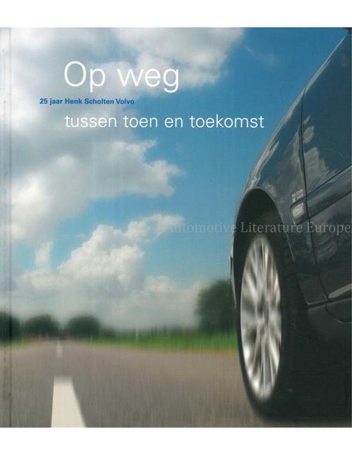 OP WEG TUSSEN TOEN EN TOEKOMST, 25 JAAR HENK SCHOLTEN VOLVO, Livres, Autos | Livres