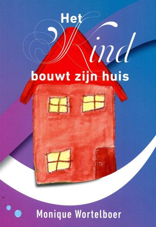 Het kind bouwt zijn huis 9789082207125 Monique Wortelboer, Boeken, Esoterie en Spiritualiteit, Zo goed als nieuw, Verzenden