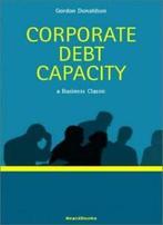 Corporate Debt Capacity: A Study of Corporate D. Donaldson,, Donaldson, Gordon, Verzenden