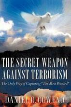 THE SECRET WEAPON AGAINST TERRORISM. Ogweno, Daniel, O., Ogweno, Daniel, O., Verzenden