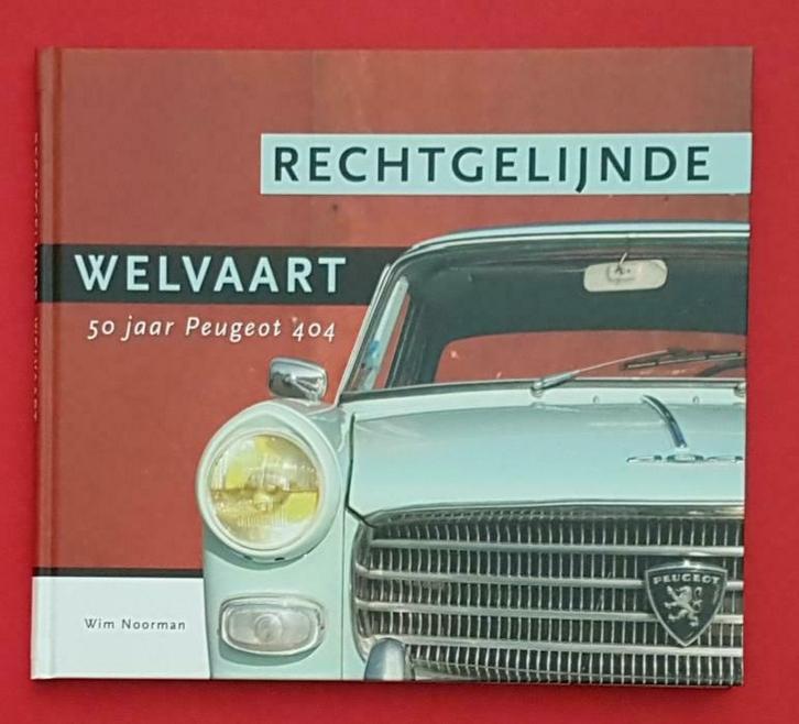 Rechtgelijnde Welvaart 50 jaar Peugeot 404, Livres, Autos | Livres, Envoi