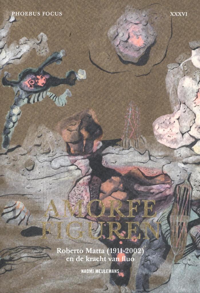 Phoebus Focus XXXVI: Amorfe figuren – Roberto Matta, Livres, Loisirs & Temps libre, Envoi