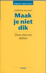 Maak je niet dik / Zorgen voor jezelf 9789053522455, Boeken, Verzenden, Gelezen, Gerbrand van Hout