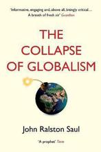 The Collapse of Globalism 9781786494481 John Ralston Saul, Boeken, Verzenden, Gelezen, John Ralston Saul