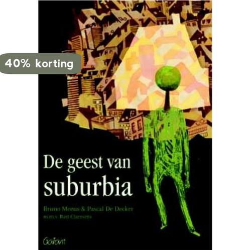 De geest van suburbia 9789044130799 Bruno Meeus, Boeken, Politiek en Maatschappij, Zo goed als nieuw, Verzenden