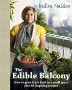 The Edible Balcony 9781921382536 Indira Naidoo, Verzenden, Gelezen, Indira Naidoo