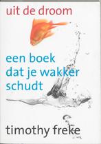 Uit de droom 9789022547328 Timothy Freke, Boeken, Esoterie en Spiritualiteit, Verzenden, Gelezen, Timothy Freke