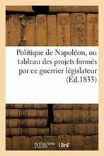 Politique de Napoleon, ou tableau des projets f. AUTEUR., Livres, Livres Autre, SANS AUTEUR, Verzenden