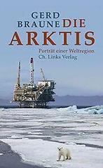 Die Arktis: Porträt einer Weltregion von Gerd Braune  Book, Gelezen, Verzenden