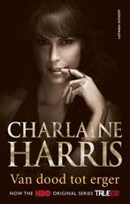 Van dood tot erger / True blood / 8 9789021046563, Boeken, Verzenden, Zo goed als nieuw, Charlaine Harris