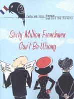 Sixty Million Frenchmen Cant Be Wrong 9781402200458, Verzenden, Jean-Benoit Nadeau
