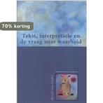 Tekst, interpretatie en de vraag naar waarheid 9789055736720, Boeken, Verzenden, Gelezen, H. van Veghel