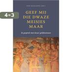 Geef mij die dwaze meisjes maar 9789493220089, Verzenden, Zo goed als nieuw, Koen Holtzapffel