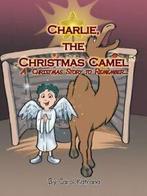 Charlie, the Christmas Camel: A Christmas Story to Remember., Katrana, Carol, Zo goed als nieuw, Verzenden