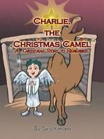 Charlie, the Christmas Camel: A Christmas Story to Remember., Boeken, Verzenden, Zo goed als nieuw, Katrana, Carol