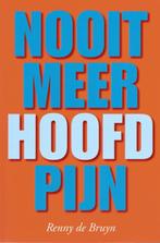 Nooit meer hoofdpijn 9789088400414 Renny de Bruyn, Boeken, Gezondheid, Dieet en Voeding, Verzenden, Zo goed als nieuw, Renny de Bruyn