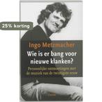 Wie Is Er Bang Voor Nieuwe Klanken? 9789059360952, Verzenden, Gelezen, Ingo Metzmacher