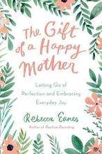 The Gift of a Happy Mother 9780143131564 Rebecca Eanes, Verzenden, Zo goed als nieuw, Rebecca Eanes