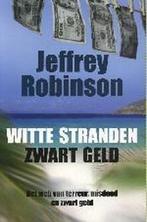 Witte Stranden Zwart Geld 9789038914626, Jeffrey Robinson, Verzenden