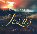 Zijn naam is Jezus - Max Lucado - 9789029719858 - Hardcover, Boeken, Godsdienst en Theologie, Verzenden, Nieuw