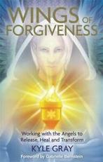 Wings of forgiveness: working with the angels to release,, Kyle Gray, Verzenden