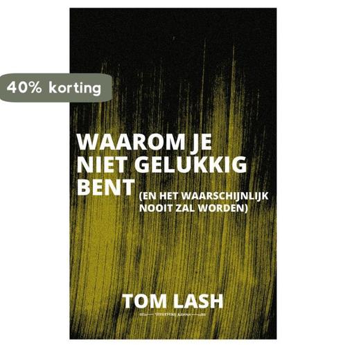 Waarom je niet gelukkig bent 9789490983420 Tom Lash, Boeken, Overige Boeken, Zo goed als nieuw, Verzenden