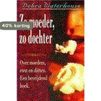 ZO MOEDER ZO DOCHTER 9789022522882 Debra Waterhouse, Boeken, Verzenden, Gelezen, Debra Waterhouse