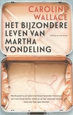 Het bijzondere leven van Martha Vondeling 9789045208442, Verzenden, Gelezen, Caroline Wallace