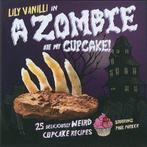 A Zombie ate My Cupcake 9781907030512, Lily Vanilli, Lily Jones, Zo goed als nieuw, Verzenden