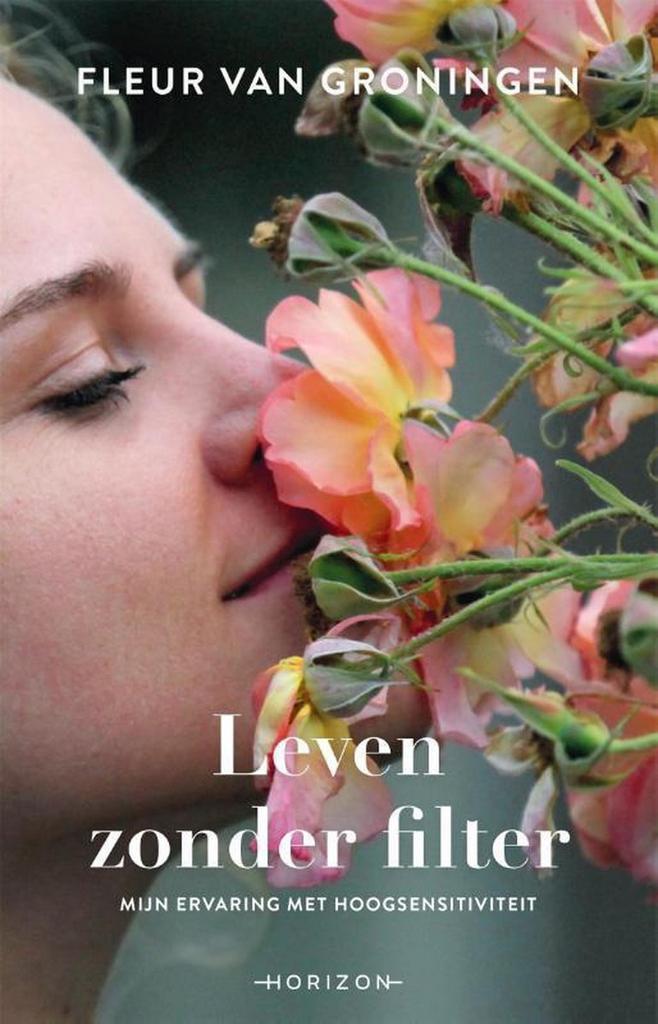 Leven zonder filter 9789492958280 Fleur van Groningen, Boeken, Psychologie, Gelezen, Verzenden