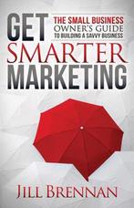 Get Smarter Marketing 9781683503927 Jill Brennan, Boeken, Verzenden, Zo goed als nieuw, Jill Brennan