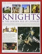 The Complete Illustrated History of Knights & the Golden Age, Verzenden, Gelezen, Charles Phillips