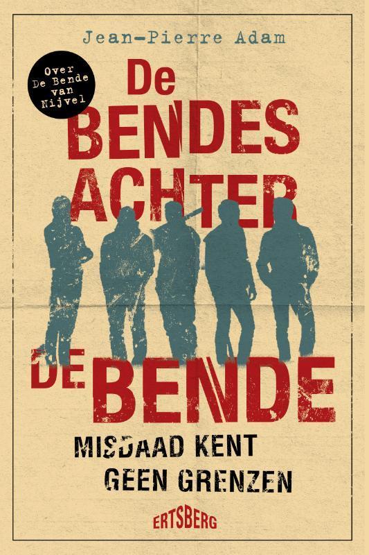 De bendes achter de Bende 9789464369120 Jean-Pierre Adam, Boeken, Geschiedenis | Nationaal, Zo goed als nieuw, Verzenden