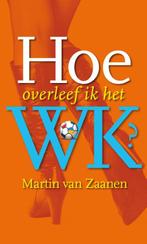 Hoe overleef ik het WK? 9789085163664 Martin van Zaanen, Verzenden, Martin van Zaanen