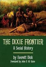 The Dixie Frontier: A Social History. (author), (Foreword, Zo goed als nieuw, Everett Dick (author) & John D. W. Guice (Foreword