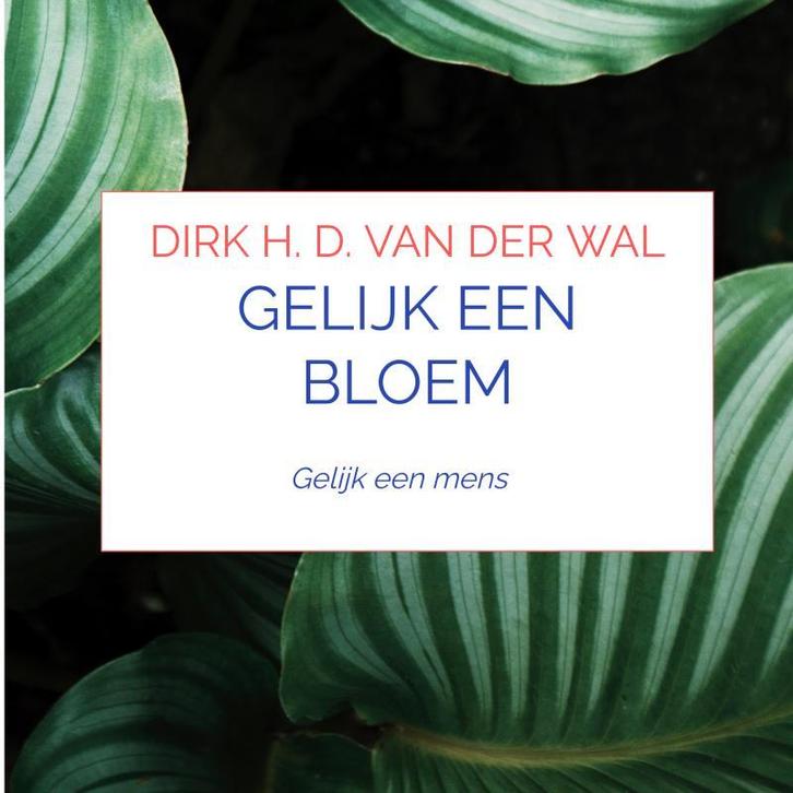 Gelijk een bloem 9789464189407 Dirk H. D. van der Wal, Boeken, Godsdienst en Theologie, Zo goed als nieuw, Verzenden