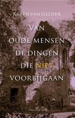 Van oude mensen de dingen die niet voorbijgaan 9789081699723, Boeken, Verzenden, Gelezen, Karen van Gelder