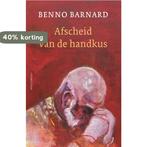 Afscheid van de handkus 9789025474164 Benno Barnard, Verzenden, Gelezen, Benno Barnard