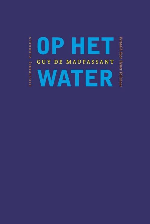 Op het water / Franse reeks 9789493186378 Guy De Maupassant, Boeken, Romans, Zo goed als nieuw, Verzenden