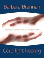 Core light healing 9789491411809 Barbara Brennan, Boeken, Verzenden, Zo goed als nieuw, Barbara Brennan