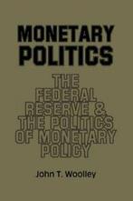 Monetary Politics: The Federal Reserve and the , Woolley,, Woolley, John T., Zo goed als nieuw, Verzenden