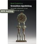 Grenzeloos eigenbelang 9789460222498 Rene Grotenhuis, Boeken, Verzenden, Gelezen, Rene Grotenhuis