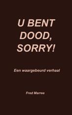 U bent dood, sorry! 9789403612782 Fred Marree, Boeken, Verzenden, Zo goed als nieuw, Fred Marree
