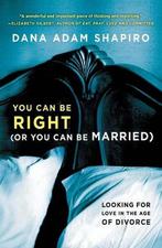 You Can Be Right (Or You Can Be Married) 9781451657784, Dana Adam Shapiro, Verzenden
