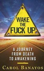 Wake the Fuck Up 9780994943408 Carol Banayos, Verzenden, Carol Banayos