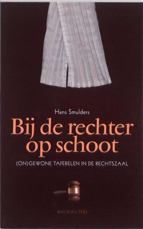 Bij de rechter op schoot 9789057306563 Hans Smulders, Boeken, Politiek en Maatschappij, Zo goed als nieuw, Verzenden