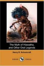 The Myth of Hiawatha, and Other Oral Legends (Dodo Press)., Schoolcraft, Henry Rowe, Verzenden