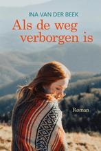 Als de weg verborgen is 9789401914857 Ina van der Beek, Boeken, Streekboeken en Streekromans, Verzenden, Gelezen, Ina van der Beek